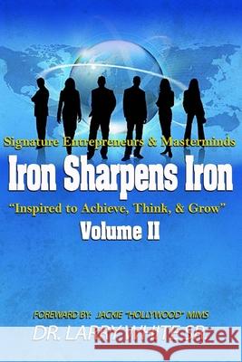 Iron Sharpens Iron Inspire to Achieve, Think & Grow Volume II Larry White Jackie Hollywood Mims R. Wesley Webb 9781952163104 Redbaby Publishing, Inc.