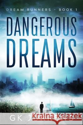 Dangerous Dreams: Dream Runners - Book 1 Gk Jurrens 9781952165009 Uplife Press