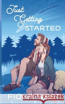 Just Getting Started: A Sweet Small-Town Romance Fiona West 9781952172182