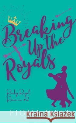 Breaking Up the Royals Fiona West   9781952172434 Tempest and Kite Publishing LLC