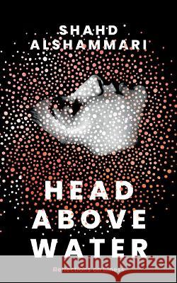 Head Above Water: Reflections on Illness Shahd Alshammari 9781952177071 Feminist Press