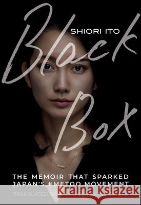 Black Box: The Memoir That Sparked Japan's #Metoo Movement Shiori Ito, Allison Markin Powell 9781952177972 Feminist Press at The City University of New 