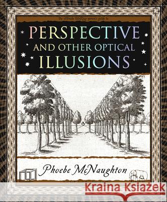 Perspective: And Other Optical Illusions Phoebe McNaughton 9781952178078 Wooden Books