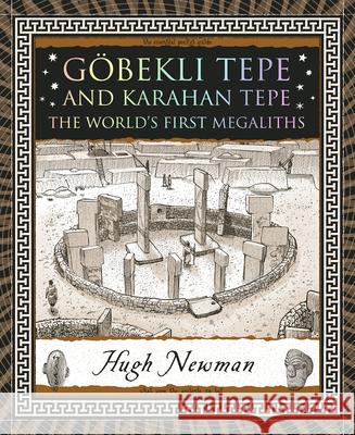 G?bekli Tepe and Karahan Tepe: The World's First Megaliths Hugh Newman Dan Lish 9781952178443 Wooden Books