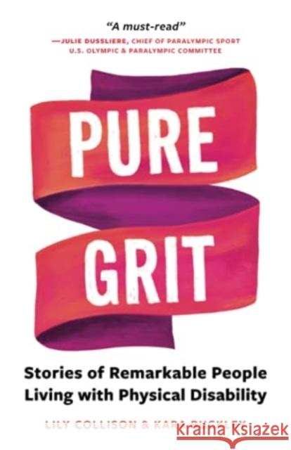 Pure Grit: Stories of Remarkable People Living with Physical Disability Lily Collison Kara Buckley 9781952181030 Gillette Children's Specialty Healthcare
