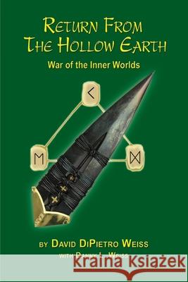Return From the Hollow Earth: War of the Inner Worlds David Dipietro Weiss, Danny L Weiss 9781952194023