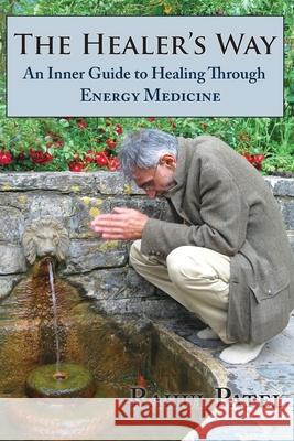 The Healer's Way: An Inner Guide to Healing Through Energy Medicine Rahul Patel 9781952194054 River Sanctuary Publishing