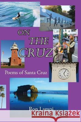 On The Cruz: Poems of Santa Cruz 1988-2021 Ron Lampi 9781952194214 River Sanctuary Publishing