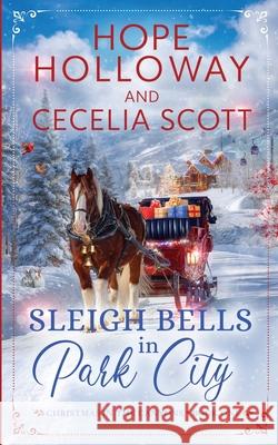 Sleigh Bells in Park City Hope Holloway Cecelia Scott 9781952196461 South Street Publishing