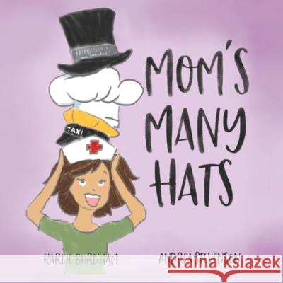 Moms Many Hats Karlie Burnham Andrea Stevenson 9781952209086 Lawley Enterprises LLC