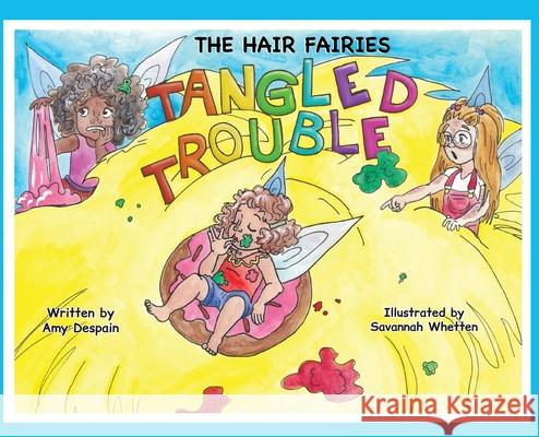 The Hair Fairies Tangled Trouble Amy DeSpain Savannah Whetten 9781952209246 Lawley Enterprises LLC