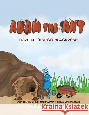 Adam the Ant - Hero of Insectum Academy Julie Awerkamp Holly Andreason Jesi Yap 9781952209383 Lawley Enterprises LLC