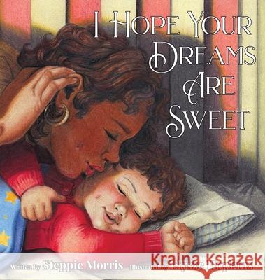 I Hope Your Dreams Are Sweet Steppie Morris, Elysse Hopkins 9781952209697