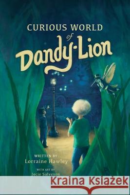 Curious World of Dandy-Lion Lorraine Hawley, Jocie Salveson 9781952209970 Lawley Enterprises LLC