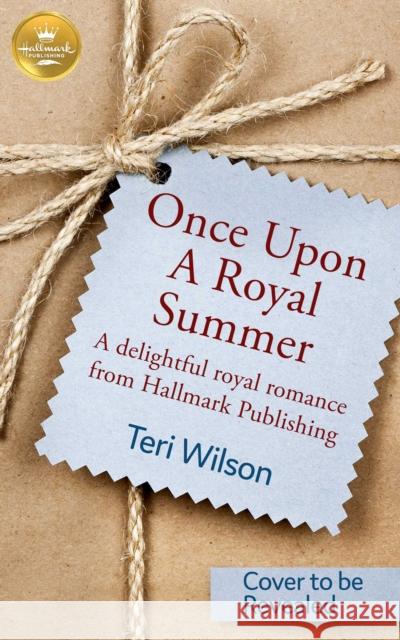 Once Upon a Royal Summer: A delightful royal romance from Hallmark Publishing Teri Wilson 9781952210181 Hallmark Publishing