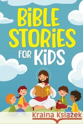 Bible Stories for Kids: Timeless Christian Stories to Grow in God\'s Love: Classic Bedtime Tales for Children of Any Age: a Collection of Short Nicole Goodman 9781952213526 Jk Publishing