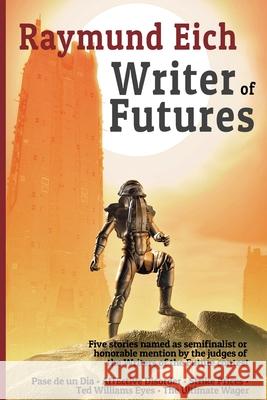 Writer of Futures Raymund Eich 9781952220043 CV-2 Books