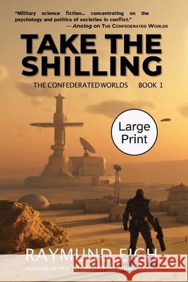 Take the Shilling (The Confederated Worlds Book 1): Large Print Edition Raymund Eich 9781952220142