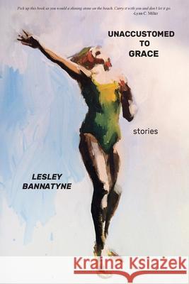 Unaccustomed to Grace Lesley Bannatyne 9781952224164