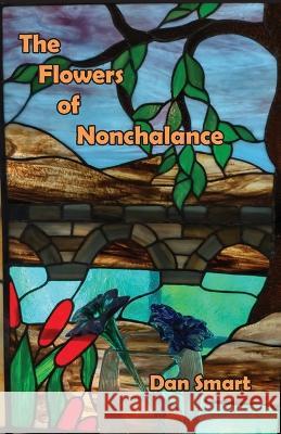The Flowers of Nonchalance Dan Smart   9781952224287 Kallisto Gaia Press