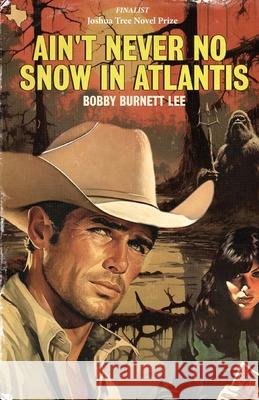 Ain't Never No Snow In Atlantis Bobby Burnet 9781952224409