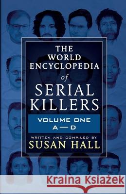 The World Encyclopedia Of Serial Killers: Volume One A-D Hall, Susan 9781952225048 Wildblue Press