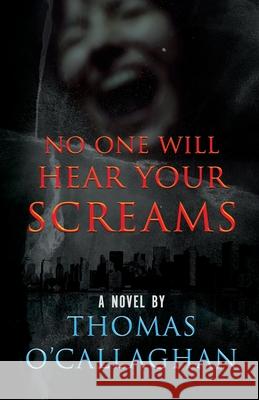 No One Will Hear Your Screams Thomas O'Callaghan 9781952225147 Wildblue Press