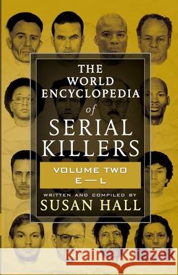 The World Encyclopedia Of Serial Killers: Volume Two E-L Susan Hall 9781952225215 Wildblue Press