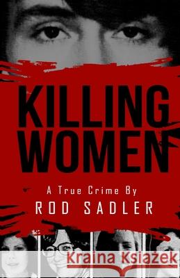 Killing Women: The True Story of Serial Killer Don Miller's Reign of Terror Rod Sadler 9781952225277 Wildblue Press