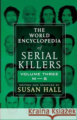 The World Encyclopedia Of Serial Killers: Volume Three M-S Susan Hall 9781952225345 Wildblue Press