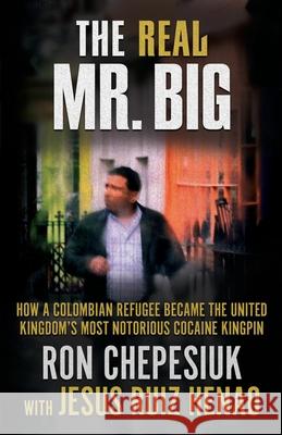 The Real Mr. Big Ron Chepesiuk Jesus Rui 9781952225581