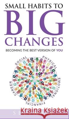 Small Habits to Big Changes: Becoming the Best Version of YOU Selina Feng 9781952231070