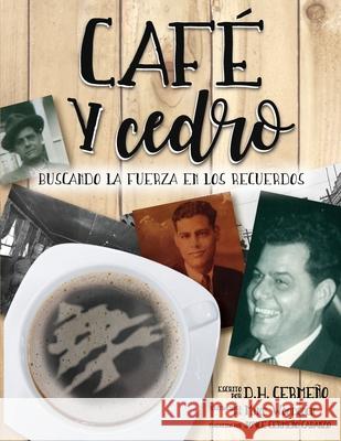 Café y Cedro: Buscando la Fuerza en Los Recuerdos Cermeño, D. H. 9781952233661 Indie Books International