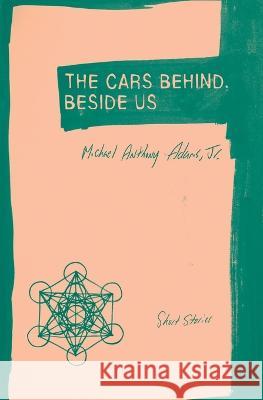 The Cars Behind, Beside Us: Short Stories Michael Anthony Adams, Jr   9781952240065