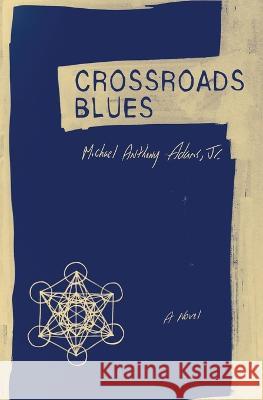 Crossroads Blues Michael Anthony Adams, Jr   9781952240089