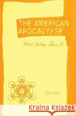 The American Apocalypse: Short Stories Michael Anthony Adams, Jr   9781952240096