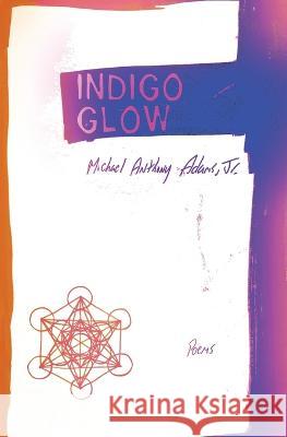 Indigo Glow: Poems Michael Anthony Adams, Jr   9781952240102