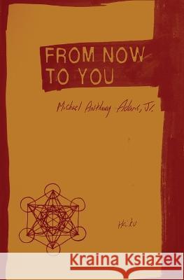 From Now to You: Haiku Michael Anthony Adams, Jr   9781952240140