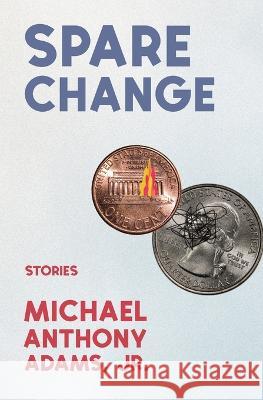 Spare Change: Stories Michael Anthony Adams, Jr   9781952240324