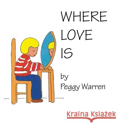 Where Love Is Peggy Warren 9781952244025 Rustik Haws LLC