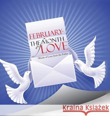 February the Month of Love: Words of Love From the Father Barbara J. Washington-Hunter 9781952244445