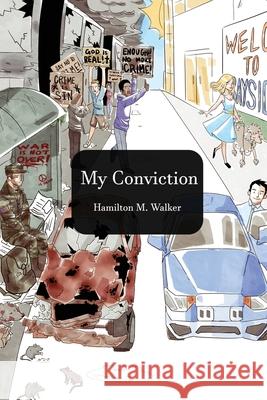 My Convictions: A Book of Life, Love and Spiritual Convictions Hamilton M. Walker 9781952244537 Rustik Haws LLC