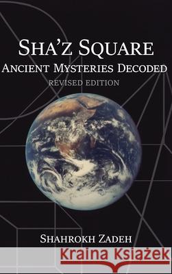 Sha'Z Square: Ancient Mysteries Decoded: Revised Edition Shahrokh Zadeh 9781952244568 Rustik Haws LLC