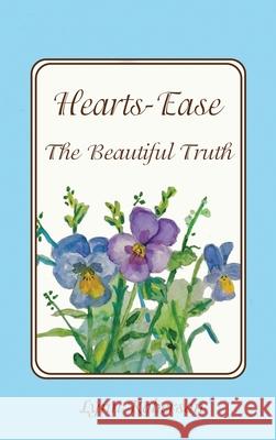 Hearts-Ease: The Beautiful Truth Lynn Roberson 9781952244797 Rustik Haws LLC