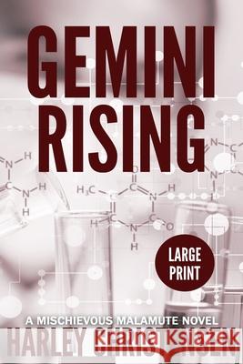 Gemini Rising: Large Print: (Mischievous Malamute Mystery Series Book 1) Harley Christensen 9781952252013 Harley Christensen