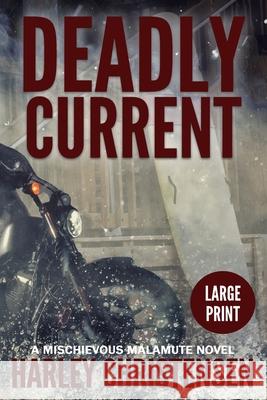 Deadly Current: Large Print: (Mischievous Malamute Mystery Series Book 4) Christensen, Harley 9781952252075 Harley Christensen
