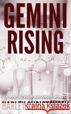 Gemini Rising: (Mischievous Malamute Mystery Series Book 1) Harley Christensen 9781952252150 Harley Christensen