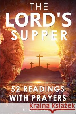 The Lord's Supper: 52 Readings with Prayers K. M. Haddad 9781952261138 Northern Lights Publishing House