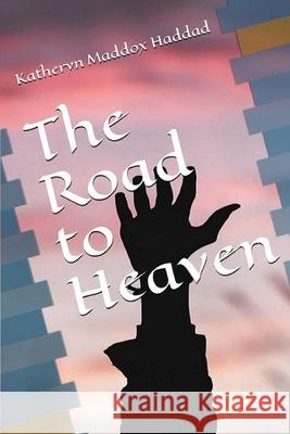 The Road to Heaven Katheryn Maddox Haddad 9781952261152 Northern Lights Publishing House