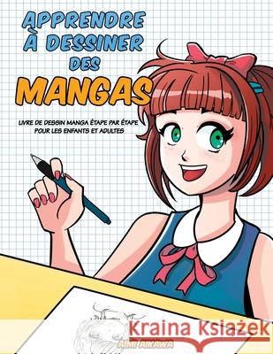 Apprendre à desinner des mangas: Livre de dessin manga - étape par étape pour les enfants et adultes Aikawa, Aimi 9781952264573 Activity Books